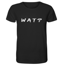 Laden Sie das Bild in den Galerie-Viewer, Wat? - Organic Shirt