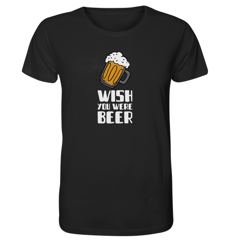 Wish you were Beer - Organic Shirt