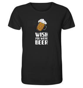 Wish you were Beer - Organic Shirt