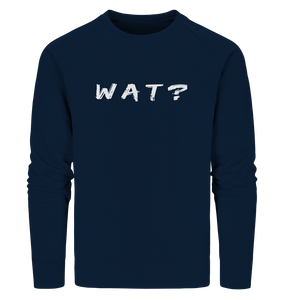 Wat? - Organic Sweatshirt