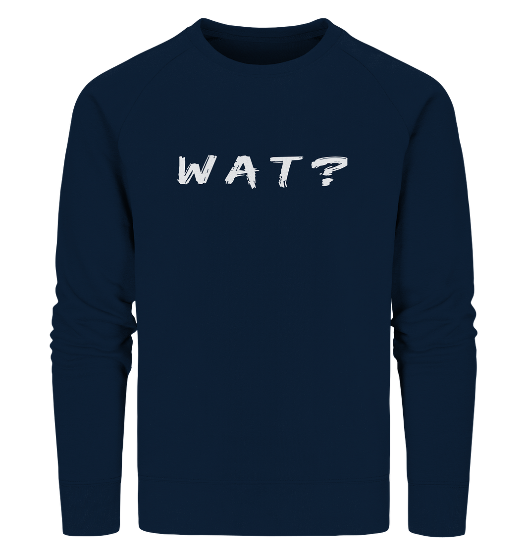 Wat? - Organic Sweatshirt