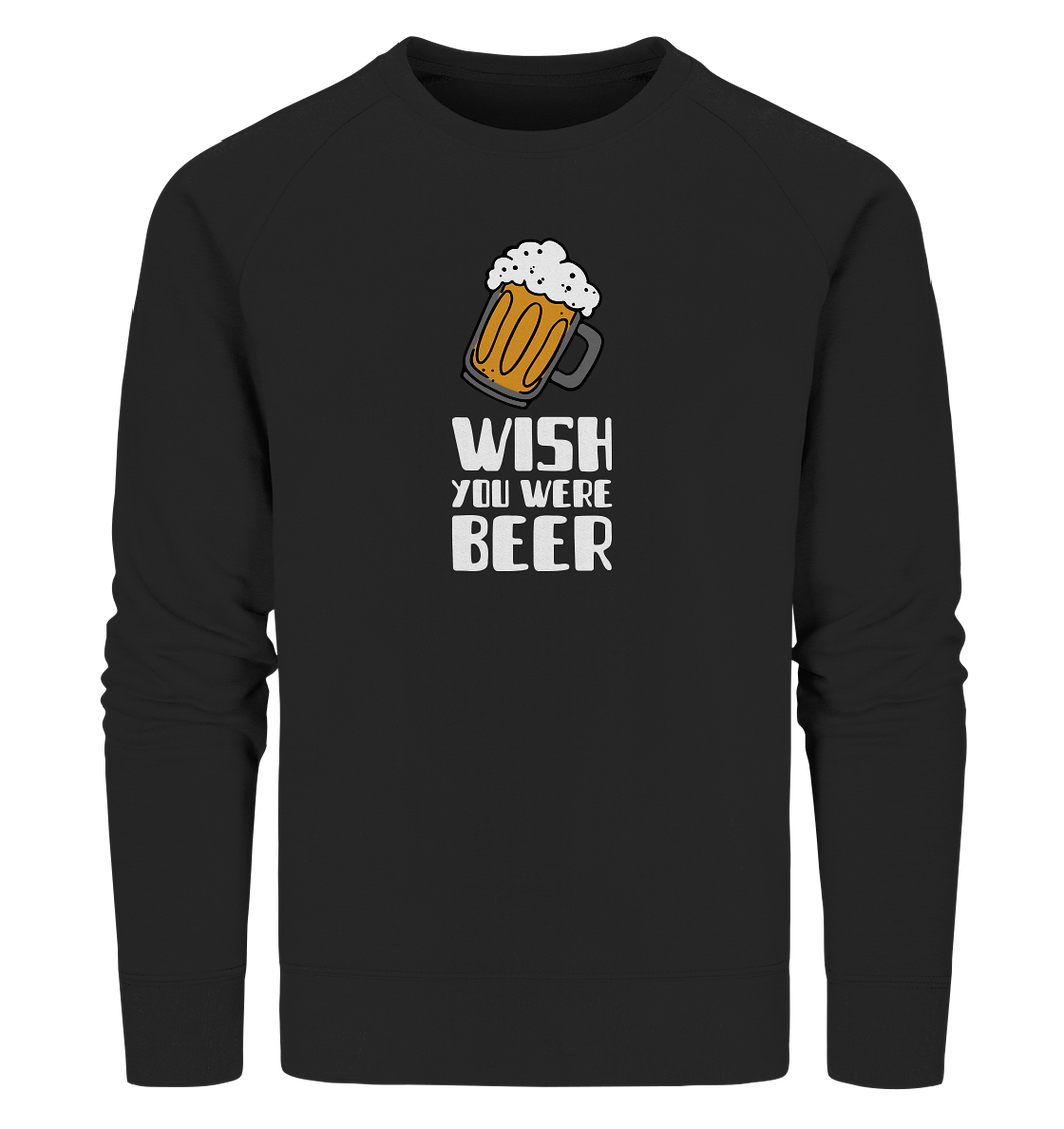 Wish you were Beer - Organic Sweatshirt