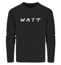 Laden Sie das Bild in den Galerie-Viewer, Wat? - Organic Sweatshirt
