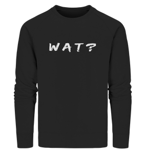 Wat? - Organic Sweatshirt