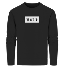 Laden Sie das Bild in den Galerie-Viewer, wat? - Organic Sweatshirt
