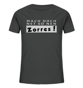 Mach doch net so nen Zorres! - Kindershirt - Kids Organic Shirt