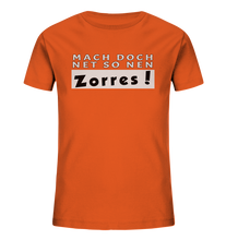 Laden Sie das Bild in den Galerie-Viewer, Mach doch net so nen Zorres! - Kindershirt - Kids Organic Shirt