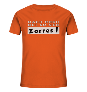Mach doch net so nen Zorres! - Kindershirt - Kids Organic Shirt