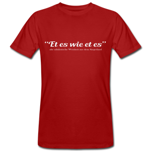 Et es wie et es - Bio Shirt - Dunkelrot