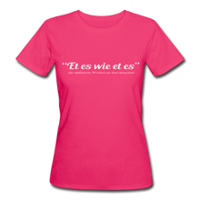 Laden Sie das Bild in den Galerie-Viewer, Et es wie et es - Bio Shirt - neon Pink