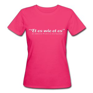 Et es wie et es - Bio Shirt - neon Pink